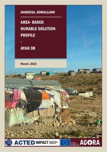 AGORA Somaliland – ABA DURABLE SOLUTIONS PROFILE HARGEISA Ayah 3B Settlement (March 2022)