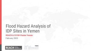 REACH Yemen - CCCM IDP Site Flood Hazard Analysis - Presentation (February 2023)