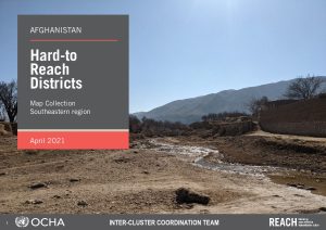 Hard-to-Reach Map Booklet, Southeastern Region, Afghanistan, April 2021