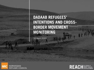 KEN_Presentation_Dadaab Intentions and cross-border Monitoring_April 2019