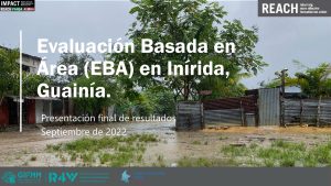REACH Colombia Presentación final de resultados, Evaluación Basada en Área (EBA) Inírida, Guainía (sep 2022)